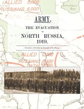 portada Army. the Evacuation of North Russia 1919: Presented to Parliament by Command of His Majesty (in English)