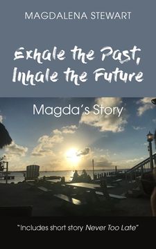 portada Exhale the Past, Inhale the Future: Magda's Story (en Inglés)