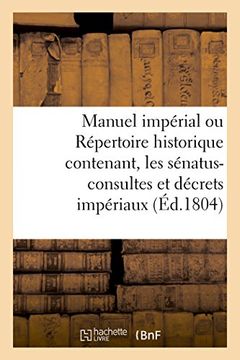 portada Manuel Imperial Ou Repertoire Historique Contenant, Les Senatus-Consultes Et Decrets Imperiaux (Litterature) (French Edition)