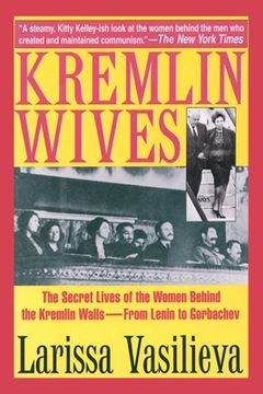 portada Kremlin Wives: The Secret Lives of the Women Behind the Kremlin Walls--From Lenin to Gorbachev (en Inglés)