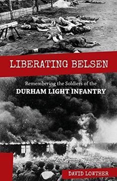 portada Liberating Belsen: Remembering the Soldiers of the Durham Light Infantry (en Inglés)