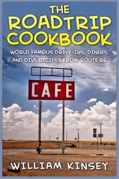 portada The Roadtrip Cookbook: World Famous Drive-Ins, Diners, and Dive Recipes from Route 66 (in English)