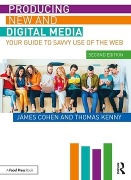 portada Producing new and Digital Media: Your Guide to Savvy use of the web 