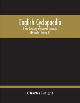 portada English Cyclopaedia, A New Dictionary Of Universal Knowledge (Volume Iii)