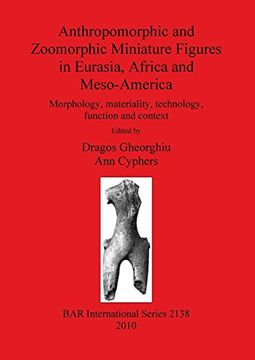 portada anthropomorphic and zoomorphic miniature figures in eurasia, africa and meso-america: morphology, materiality, technology, function and context (en Inglés)