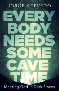 portada Everybody Needs Some Cave Time: Meeting god in Dark Places (in English)