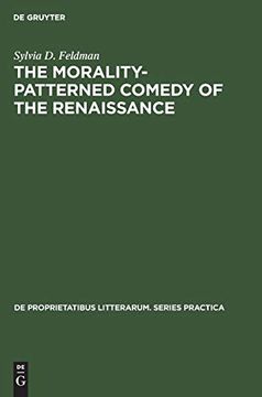 portada The Morality-Patterned Comedy of the Renaissance (de Proprietatibus Litterarum. Series Practica) (en Inglés)