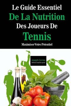 portada Le Guide Essentiel De La Nutrition Des Joueurs De Tennis: Maximiser Votre Potentiel (in French)