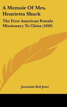 portada a memoir of mrs. henrietta shuck: the first american female missionary to china (1849)