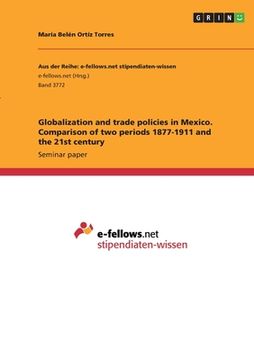 portada Globalization and trade policies in Mexico. Comparison of two periods 1877-1911 and the 21st century (en Inglés)