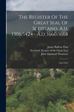 portada The Register Of The Great Seal Of Scotland, A.d. 1306/1424 - A.d. 1660/1668: 1652-1659 (en Inglés)