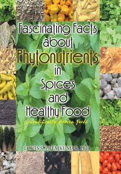 portada Fascinating Facts about Phytonutrients in Spices and Healthy Food: Scientifically Proven Facts (en Inglés)