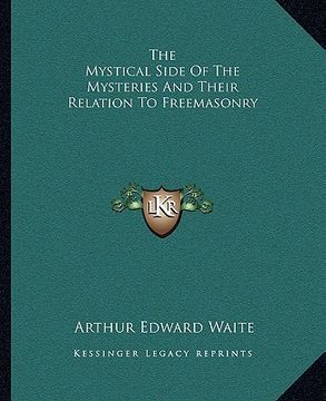 portada the mystical side of the mysteries and their relation to freemasonry (en Inglés)