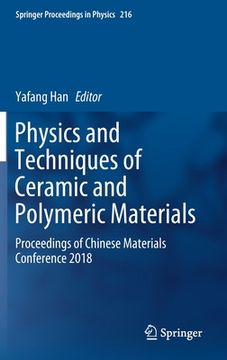 portada Physics and Techniques of Ceramic and Polymeric Materials: Proceedings of Chinese Materials Conference 2018 (en Inglés)