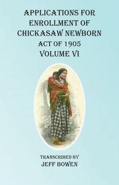 portada Applications For Enrollment of Chickasaw Newborn Act of 1905 Volume VI (en Inglés)
