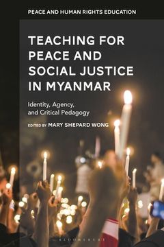 portada Teaching for Peace and Social Justice in Myanmar: Identity, Agency, and Critical Pedagogy
