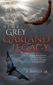 portada The Grey Garland Legacy: A Story for Little Ones, a Fable for Big Ones Who Read with Them. Perhaps More So... (en Inglés)