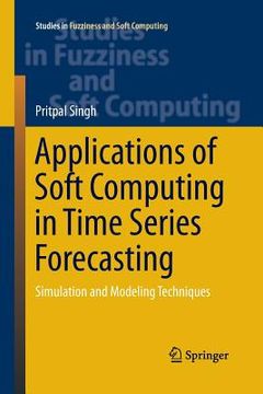 portada Applications of Soft Computing in Time Series Forecasting: Simulation and Modeling Techniques (en Inglés)