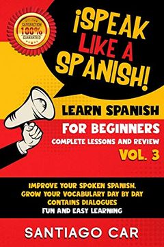 portada Learn Spanish for Beginners Vol. 3 Complete Lessons and Review: Speak Like a Spanish! Improve Your Spoken Spanish, Grow Your Vocabulary day by Day, Contain Dialogues. Fun and Easy Learning (en Inglés)