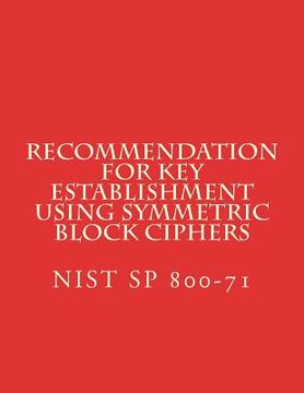 portada Recommendation for Key Establishment Using Symmetric Block Ciphers: NiST SP 800-71 (en Inglés)