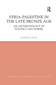 portada Syria-Palestine in the Late Bronze Age: An Anthropology of Politics and Power (Copenhagen International Seminar) (en Inglés)
