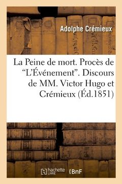 portada La Peine de Mort. Proces de L'Evenement. Discours de MM. Victor Hugo Et Cremieux (Ed.1851) (Sciences Sociales)