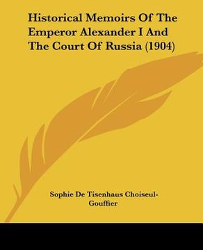 portada historical memoirs of the emperor alexander i and the court of russia (1904) (in English)