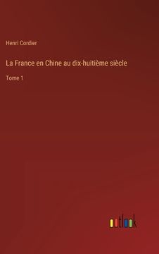 portada La France en Chine au dix-huitième siècle: Tome 1 (in French)