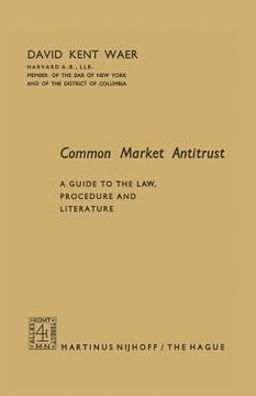 portada Common Market Antitrust: A Guide to the Law, Procedure and Literature (en Inglés)