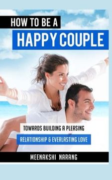 portada How to be a Happy Couple: Towards Building a Pleasing Relationship & Everlasting Love (in English)