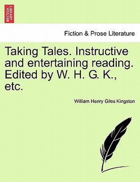 portada taking tales. instructive and entertaining reading. edited by w. h. g. k., etc. (in English)