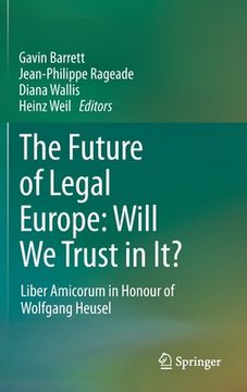 portada The Future of Legal Europe - Will we Trust in It? Liber Amicorum in Honour of Wolfgang Heusel (in English)
