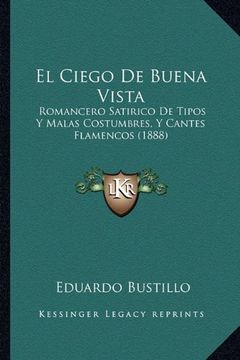 portada El Ciego de Buena Vista: Romancero Satirico de Tipos y Malas Costumbres, y Cantes Flamencos (1888)