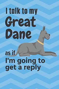 portada I Talk to my Great Dane as if i'm Going to get a Reply: For Great Dane Puppy Fans 