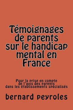 portada Témoignages de parents sur le handicap mental en France: Pour la prise en compte de l'avis des parents dans les établissements spécialisés (en Francés)