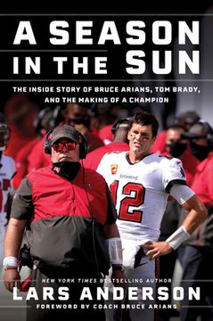 portada A Season in the Sun: The Inside Story of Bruce Arians, tom Brady, and the Making of a Champion 