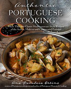 portada Authentic Portuguese Cooking: More Than 185 Classic Mediterranean-Style Recipes of the Azores, Madeira and Continental Portugal (en Inglés)