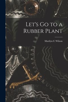 portada Let's Go to a Rubber Plant (en Inglés)