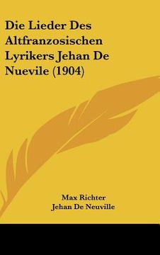 portada Die Lieder Des Altfranzosischen Lyrikers Jehan De Nuevile (1904) (in German)