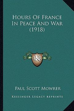 portada hours of france in peace and war (1918) (en Inglés)