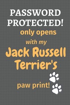 portada Password Protected! only opens with my Jack Russell Terrier's paw print!: For Jack Russell Terrier Dog Fans (en Inglés)