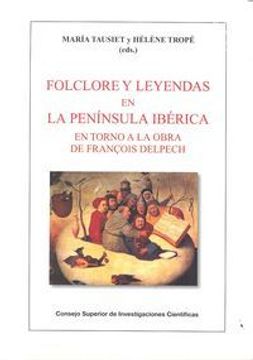 portada Folclore y leyendas en la península Ibérica: en torno a la obra de François Delpech (Biblioteca de Dialectología y Tradiciones Populares)