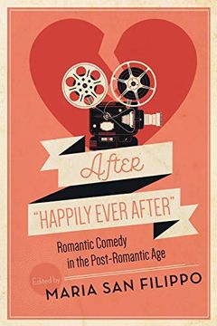 portada After "Happily Ever After": Romantic Comedy in the Post-Romantic age (Contemporary Approaches to Film and Media Series) (en Inglés)