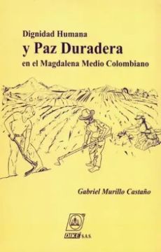 portada Dignidad Humana y paz Duradera en el Magdalena Medio Colombiano (in Spanish)