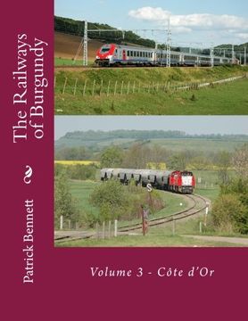 portada The Railways of Burgundy: Volume 3 - Côte D'Or (en Inglés)