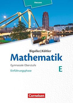 portada Bigalke/Köhler: Mathematik Sekundarstufe ii - Hessen - Neubearbeitung 2016: Band e - Einführungsphase: Schülerbuch (en Alemán)