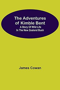 portada The Adventures of Kimble Bent: A Story of Wild Life in the new Zealand Bush (en Inglés)