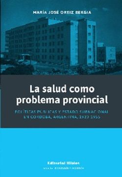 portada La Salud Como Problema Provincial - Políticas Públicas y Estado Subnacional en Córdoba, Argentina, 1930-1955