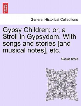 portada gypsy children; or, a stroll in gypsydom. with songs and stories [and musical notes], etc. (in English)