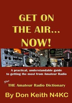 portada Get on the Air...Now!: A practical, understandable guide to getting the most from Amateur Radio